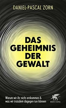 Das Geheimnis der Gewalt: Warum wir ihr nicht entko... | Buch | Zustand sehr gut