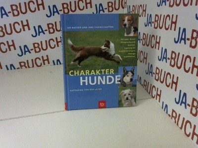 Charakterhunde: 140 Rassen und ihre Eigenschaften. Bei jeder Rasse: Pflegeaufwan