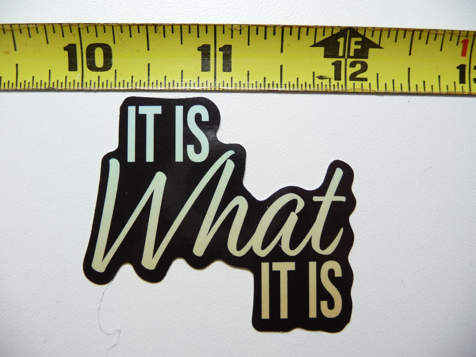 Saying It Is What It Is Funny Sarcastic Sticker Decal