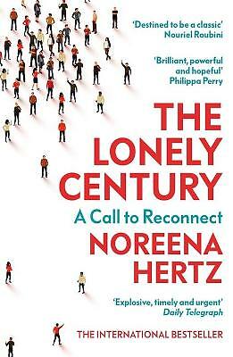 The Lonely Century: A Call to Reconnect by Noreena Hertz (Paperback, 2021)