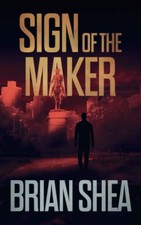 Sign of the Maker: A Boston Crime Thril..., Shea, Brian