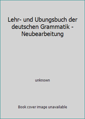 Lehr- und Ubungsbuch der deutschen Grammatik - Neubearbeitung by unknown