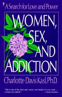 Women, Sex, and Addiction: A Search for Love and Power Kasl, Charlotte S. paper