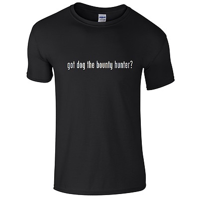 Got Dog the Bounty Hunter ? Cotton T-Shirt Shirt Black White Funny Solid S - 5XL