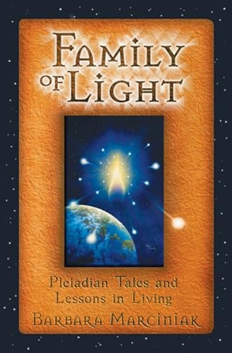 Family of Light: Pleiadian Tales and Lessons in Living by Marciniak New.+
