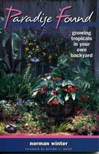 Paradise Found: Growing Tropicals in Your Own Backyard by Norman Winter (English