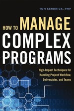 How to Manage Complex Programs: High-Impact Techniques for Handling Project Wor,