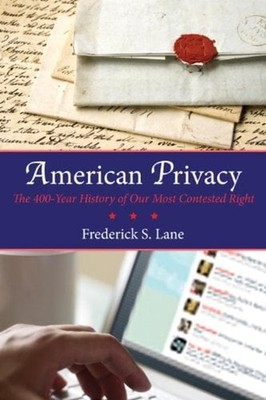 American Privacy : The 400-Year History of Our Most Contested Rig