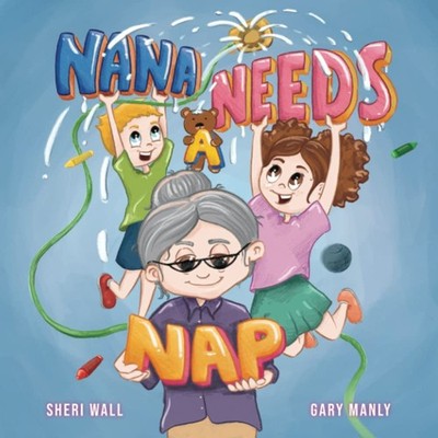 Nana Needs A Nap: A Rhyming Picture Book about the Love Between a Special Grand,