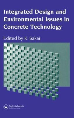 Integrated Design and Environmental Issues in Concrete Technology : Proceedin...
