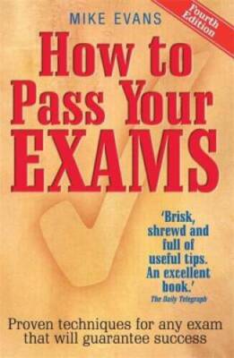 How to Pass Your Exams: Proven Techniques for Any Exam That Will Gua - VERY GOOD