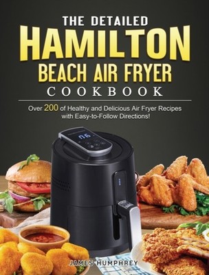 Humphrey - Detailed Hamilton Beach Air Fryer Cookbook  Over 200 of Hea - X555z