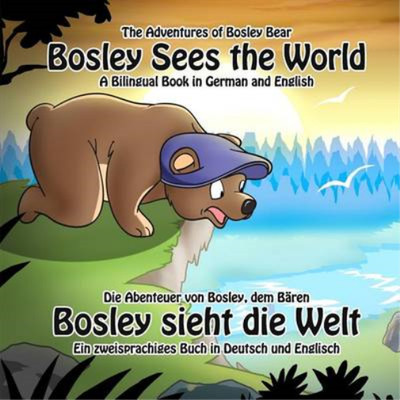 Bosley Sees the World: A Dual Language Book in German and English: Volume 1 (The