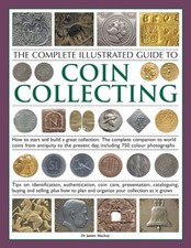 The Complete Illustrated Guide to Coin Collecting: How to start and build a ...