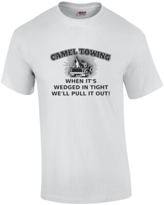 Camel Towing - When it's wedged in tight we'll pull you out! T-Shirt