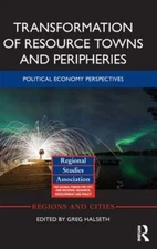 Transformation of Resource Towns and Peripheries: Political economy perspectives