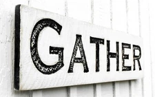 Gather Sign - Carved in a Solid Wood Board Rustic Distressed Farmhouse Style