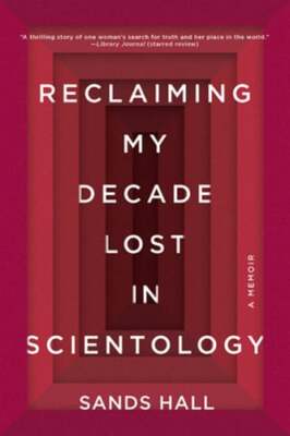 Reclaiming My Decade Lost in Scientology: A Memoir by Sands Hall: Used