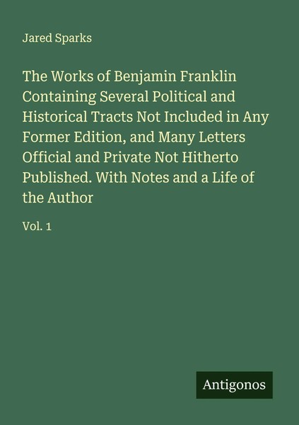 The Works Of Benjamin Franklin Containing Several Political And Historical...-image