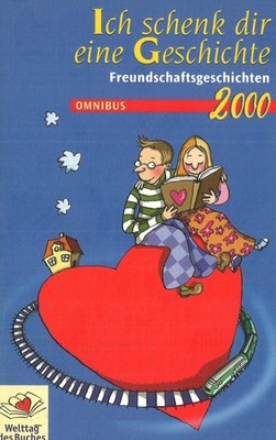 Ich schenk dir eine Geschichte: Freundschaftsgeschichten [Hrsg. Omnibus] (2000)