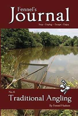 Traditional Angling : Fennel's Journal No. 6 by Fennel Hudson (2017, Hardcover)