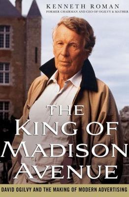 King of Madison Avenue : David Ogilvy and the Making of Modern Advertising by...