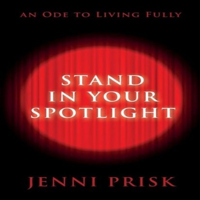 Stand in Your Spotlight An Ode to Living Fully Jenni Prisk Paperb