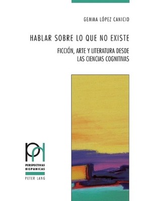 Hablar sobre lo que no existe: Ficci?n, arte y literatura desde las Ciencias Cog
