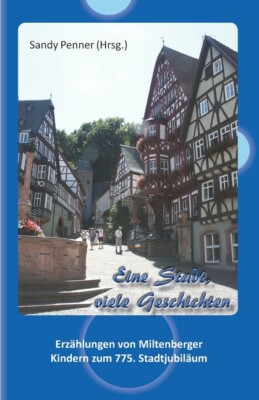 Eine Stadt, Viele Geschichten: Erz?Hlungen Von Miltenberger Kindern Zum 775...
