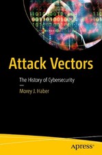 Attack Vectors: The History of Cybersecurity by Morey Haber Paperback Book