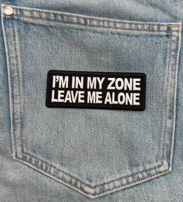 I'm In My Zone Leave Me Alone Patch | 4 inches x 2 inches | Embroidered