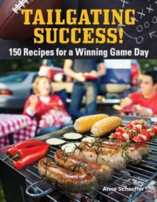 Tailgating Done Right Cookbook: 150 Recipes for a Winning Game Day (Fox C - GOOD
