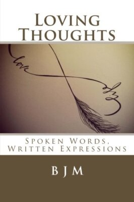 Loving Thoughts: Spoken Words, Written Expressions 9781508667636 Free Shipping-