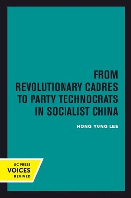 From Revolutionary Cadres to Party Technocrats in Socialist China by Hong Yung L