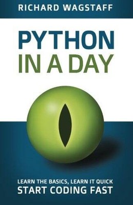 Python In A Day: Learn The Basics, Learn It Quick, Start Coding Fast (In  - GOOD