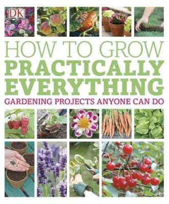 How to Grow Practically Everything - Paperback By DK Publishing - VERY GOOD