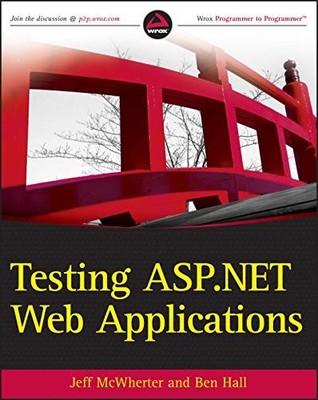 Testing ASP.NET Web Applications By Jeff McWherter, Ben Hall