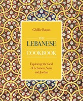 The Lebanese Cookbook Exploring The Food Of Lebanon, Syria And Jordan Basan Buch