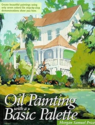 Oil Painting with a Basic Palette Hardcover Morgan Samuel Price