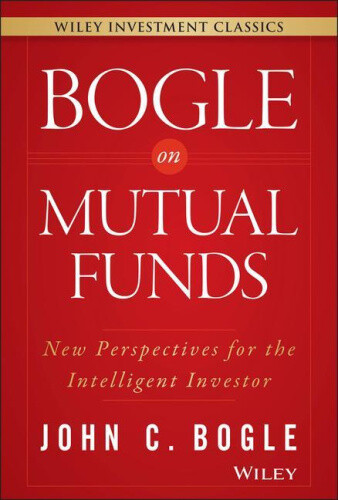 Bogle On Mutual Funds: New Perspectives For The Intelligent Investor (Wiley