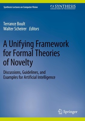 A Unifying Framework for Formal Theories of Novelty Terrance Boult
