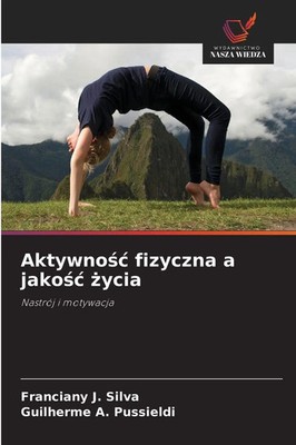Aktywno¿¿ fizyczna a jako¿¿ ¿ycia Nastrój i motywacja Franciany J. Silva (u. a.)