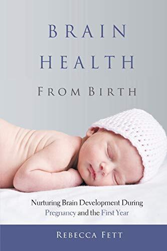 Brain Health from Birth: Nurturing Brain Development During ... by Fett, Rebecca
