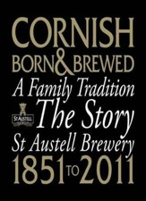 Cornish Born & Brewed - A Family Tradition: The Story of St Austell Brewery 1.