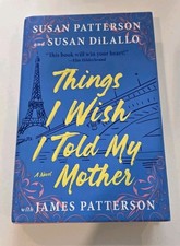 Things I Wish I Told My Mother  by Susan & James Patterson with Susan DiLallo