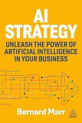 Bernard Marr - AI Strategy   Unleash the Power of Artificial Intellige - G245z