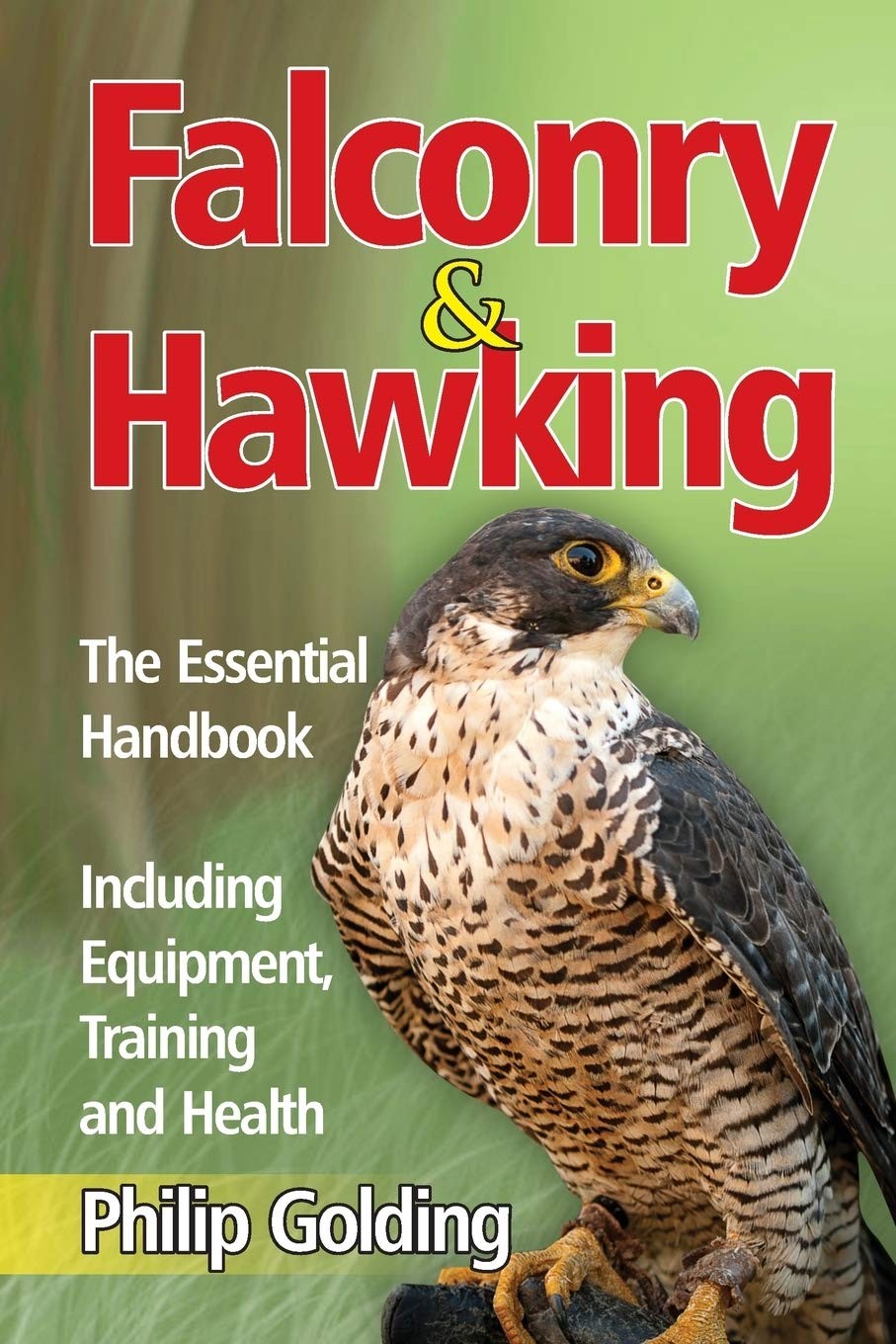 Falconry and Hawking: The Essential Handbook - Including Equipment, Training ...