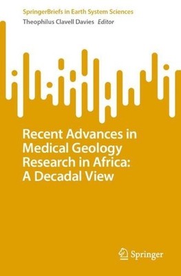 Recent Advances in Medical Geology Research in Africa: A Decadal View by Theophi