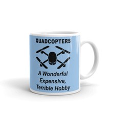 Quadcopter A Wonderful Expensive Terrible Hobby Cup Gift Coffee Tea Ceramic Mug 