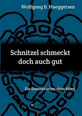 Schnitzel schmeckt doch auch gut: Ein Sommerkrimi ohne Mord by Wolfgang B. Haegg